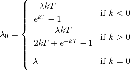 \renewcommand\arraystretch{2.3}
\lambda _{0} = \left\{
    \begin{array}{lr}
        \cfrac{\bar{\lambda}kT}{e^{kT} - 1}        & \text{if } k < 0 \\
        \cfrac{\bar{\lambda}kT}{2kT + e^{-kT} - 1} & \text{if } k > 0 \\
        \bar{\lambda}                              & \text{if } k = 0
    \end{array}
\right.