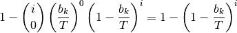 1 - {i \choose 0} \left(\frac{b_k}{T}\right)^0 \left(1 - \frac{b_k}{T}\right)^i = 1 - \left(1 - \frac{b_k}{T}\right)^i