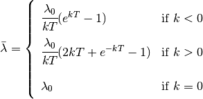 \renewcommand\arraystretch{2.3}
\bar{\lambda} = \left\{
    \begin{array}{lr}
        \cfrac{\lambda _{0}}{kT} (e^{kT} - 1)        & \text{if } k < 0 \\
        \cfrac{\lambda _{0}}{kT} (2kT + e^{-kT} - 1) & \text{if } k > 0 \\
        \lambda _{0}                                 & \text{if } k = 0
    \end{array}
\right.