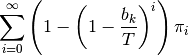 \sum_{i=0}^{\infty} \left(1 - \left(1 - \frac{b_k}{T}\right)^i \right) \pi_i